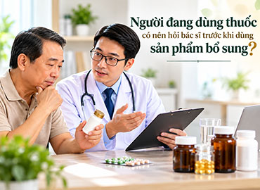 Người đang dùng thuốc có nên hỏi bác sĩ trước khi dùng sản phẩm bổ sung?