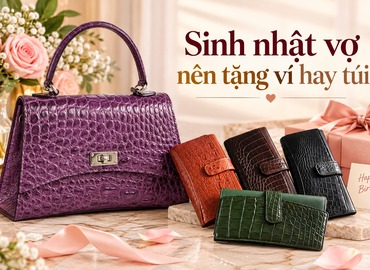 Sinh nhật vợ nên tặng ví hay túi?