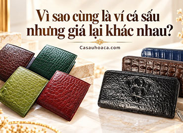 Vì sao cùng là ví cá sấu nhưng giá lại khác nhau